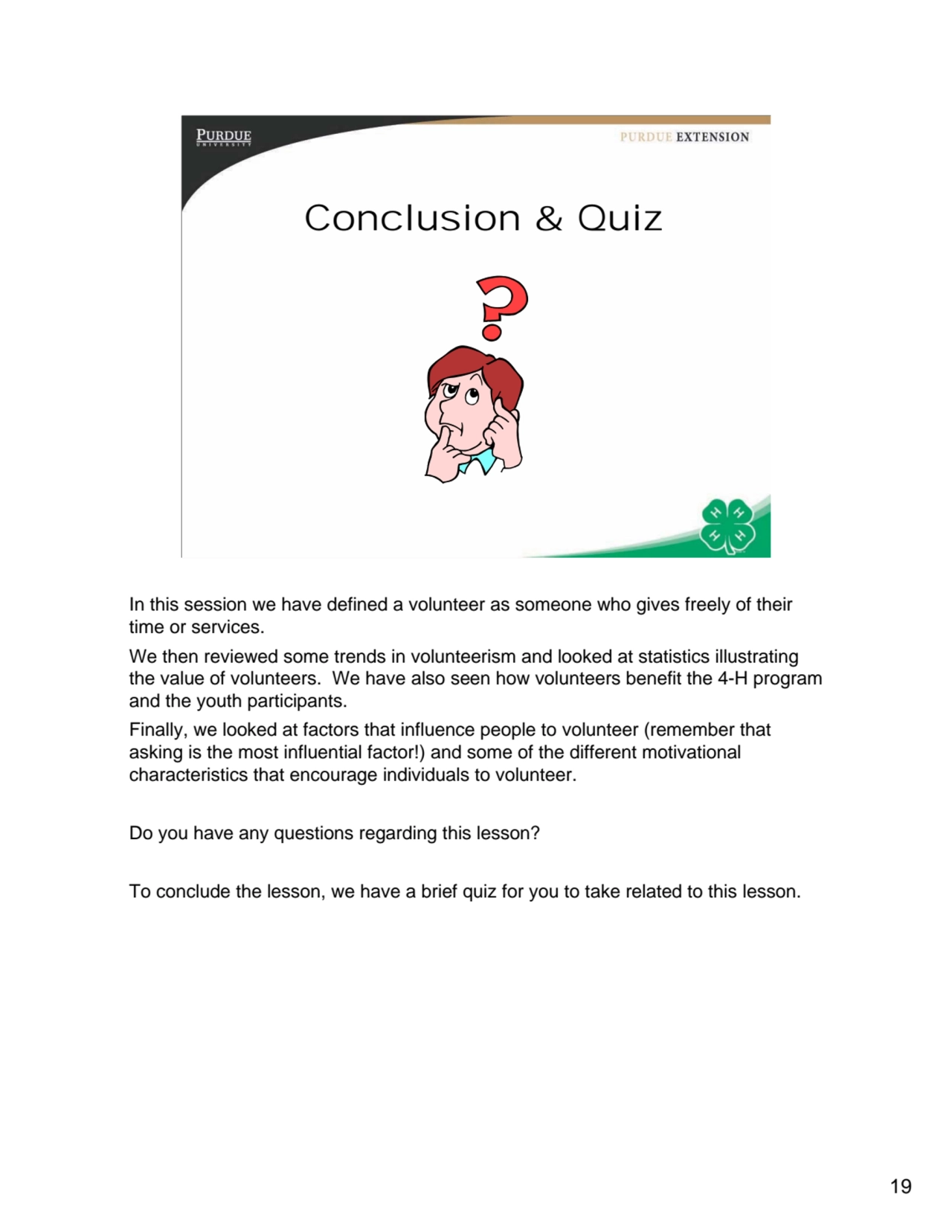 19
19
Conclusion & Quiz
In this session we have defined a volunteer as someone who gives freely …