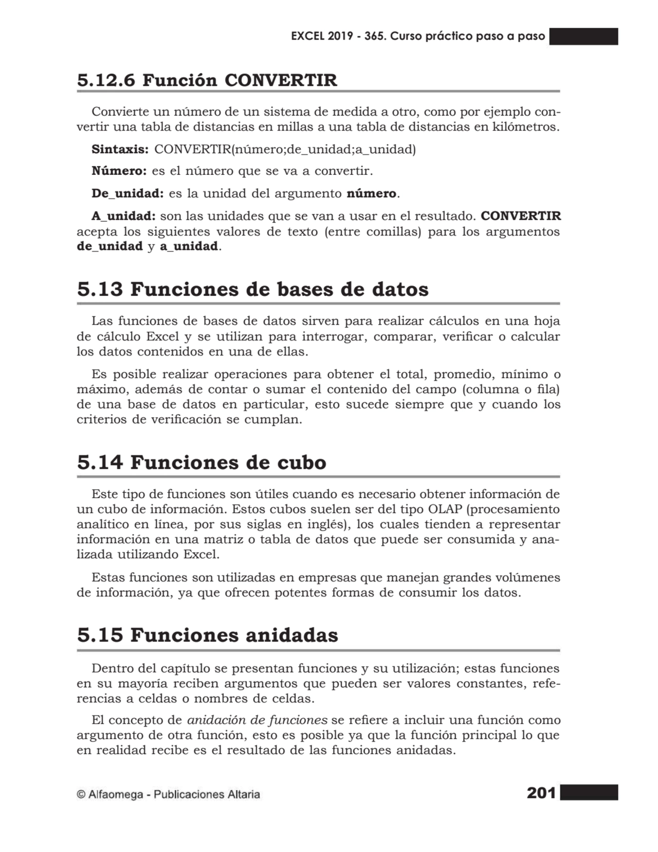 201
5.12.6 Función CONVERTIR
Convierte un número de un sistema de medida a otro, como por ejemplo…