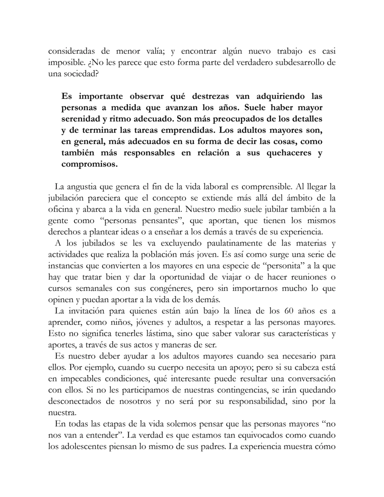 consideradas de menor valía; y encontrar algún nuevo trabajo es casi
imposible. ¿No les parece que…