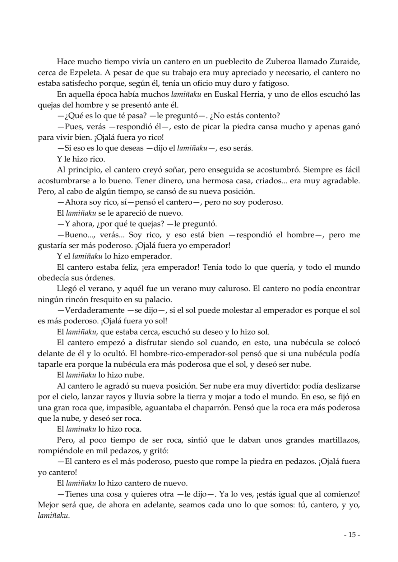  
Hace mucho tiempo vivía un cantero en un pueblecito de Zuberoa llamado Zuraide,
cerca de Ezpele…