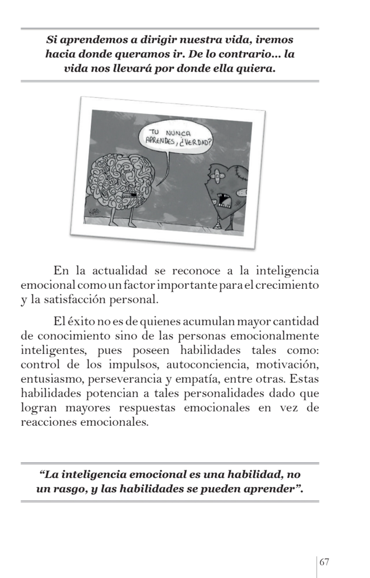 67
Si aprendemos a dirigir nuestra vida, iremos 
hacia donde queramos ir. De lo contrario… la 
v…