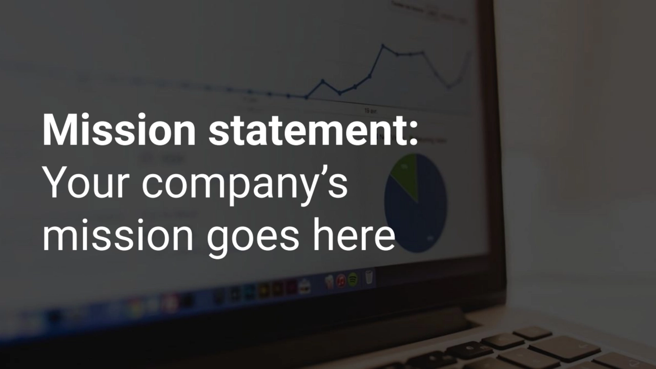 Mission statement: 
Your company’s 
mission goes here