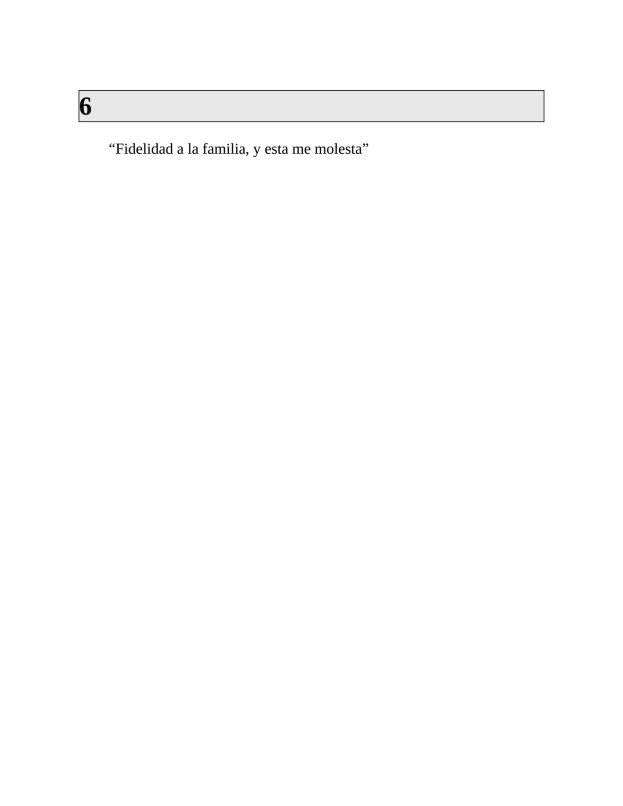 6
“Fidelidad a la familia, y esta me molesta”
