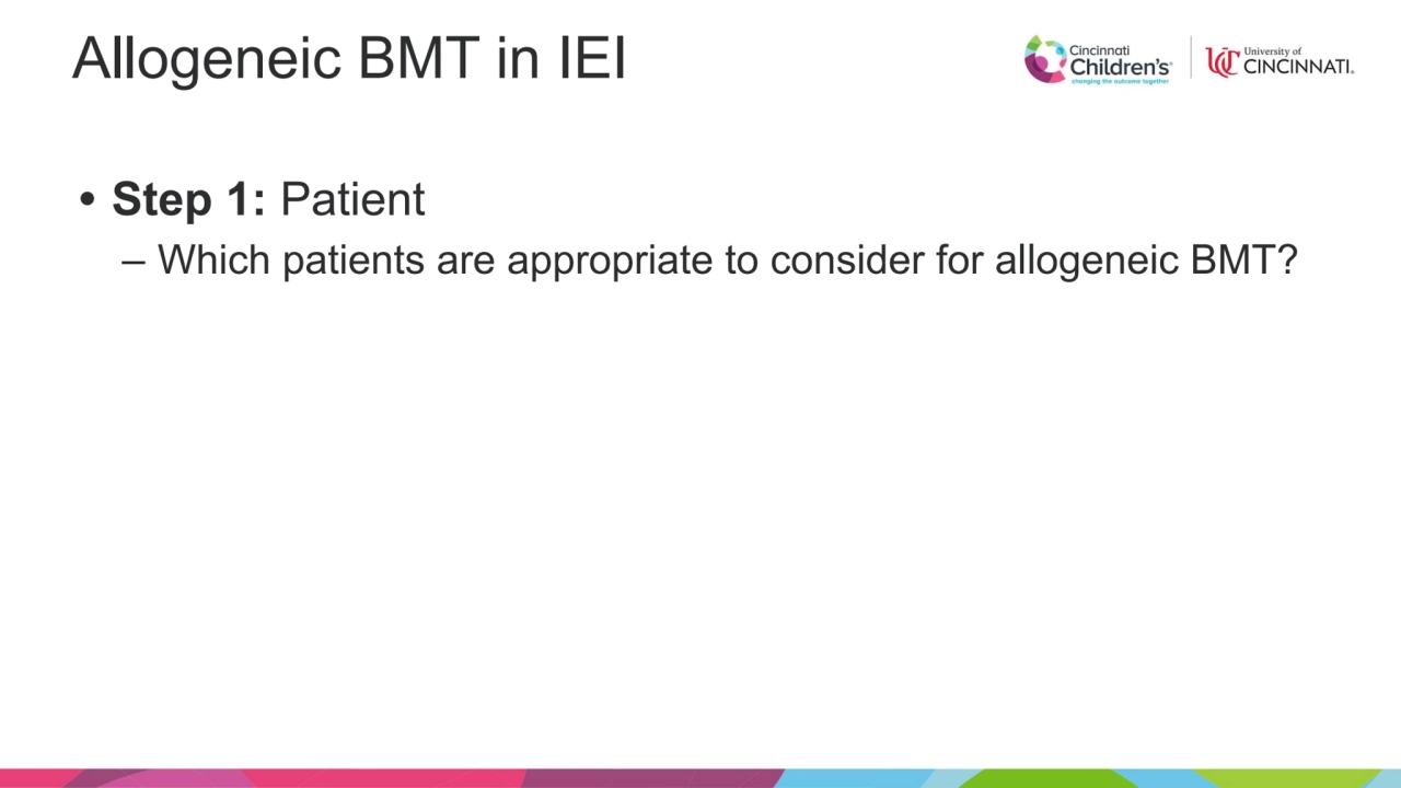 • Step 1: Patient
– Which patients are appropriate to consider for allogeneic BMT?
Allogeneic BMT…