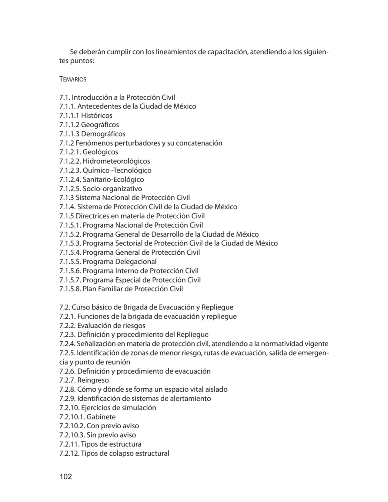 102
Se deberán cumplir con los lineamientos de capacitación, atendiendo a los siguientes puntos:
…