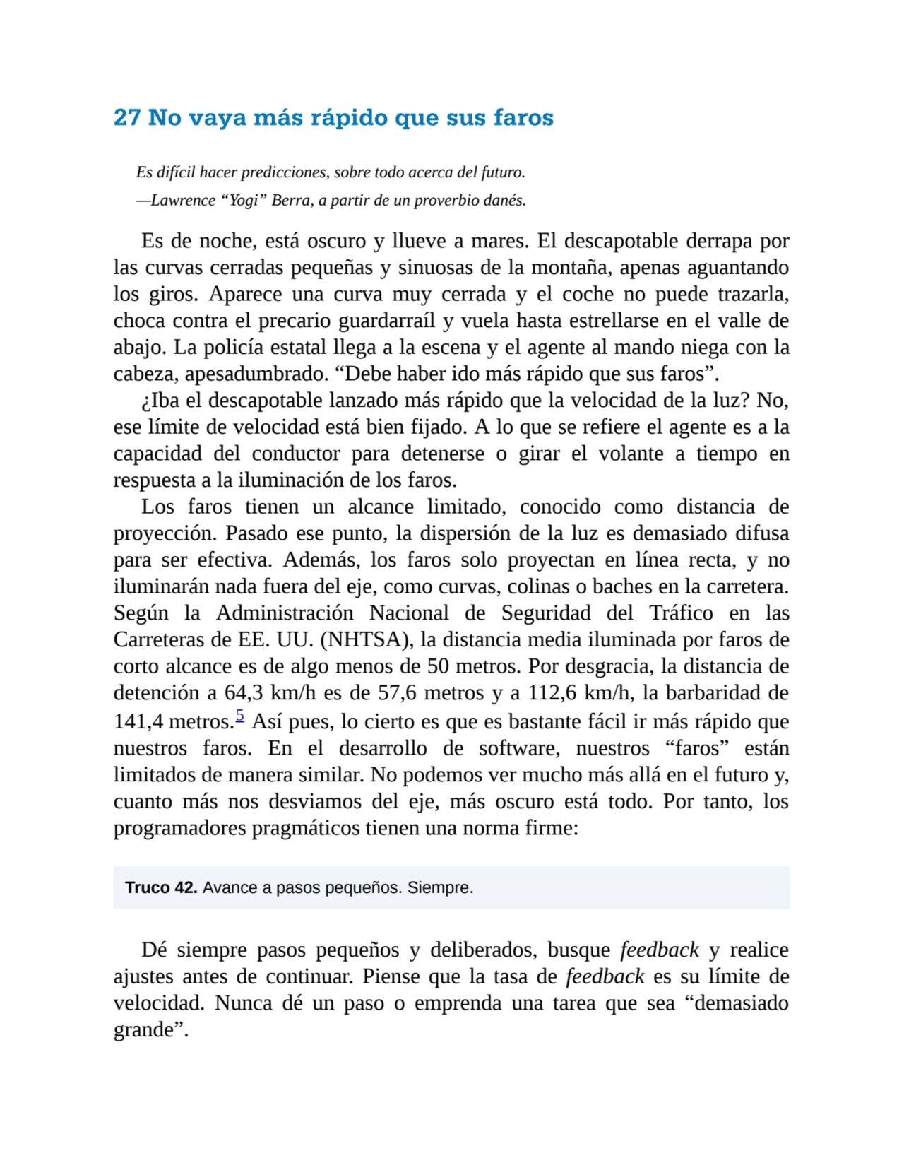 27 No vaya más rápido que sus faros
Es difícil hacer predicciones, sobre todo acerca del futuro.
…