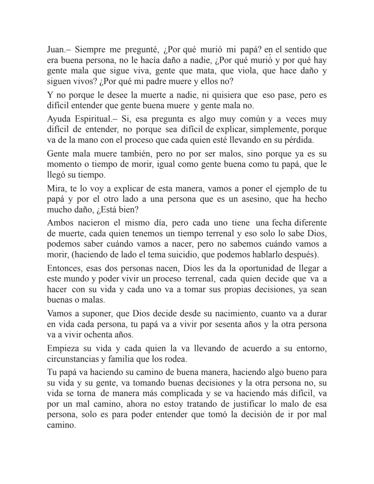 Juan.– Siempre me pregunté, ¿Por qué murió mi papá? en el sentido que
era buena persona, no le hac…