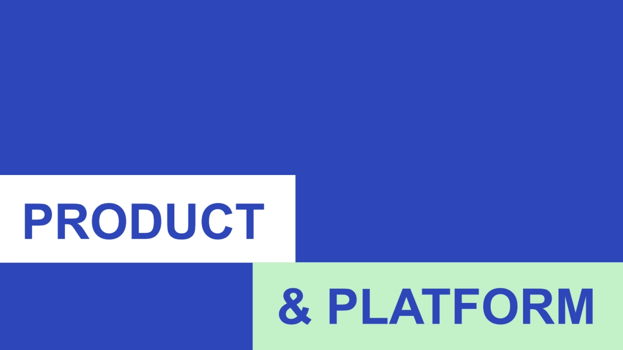 PRODUCT
& PLATFORM 