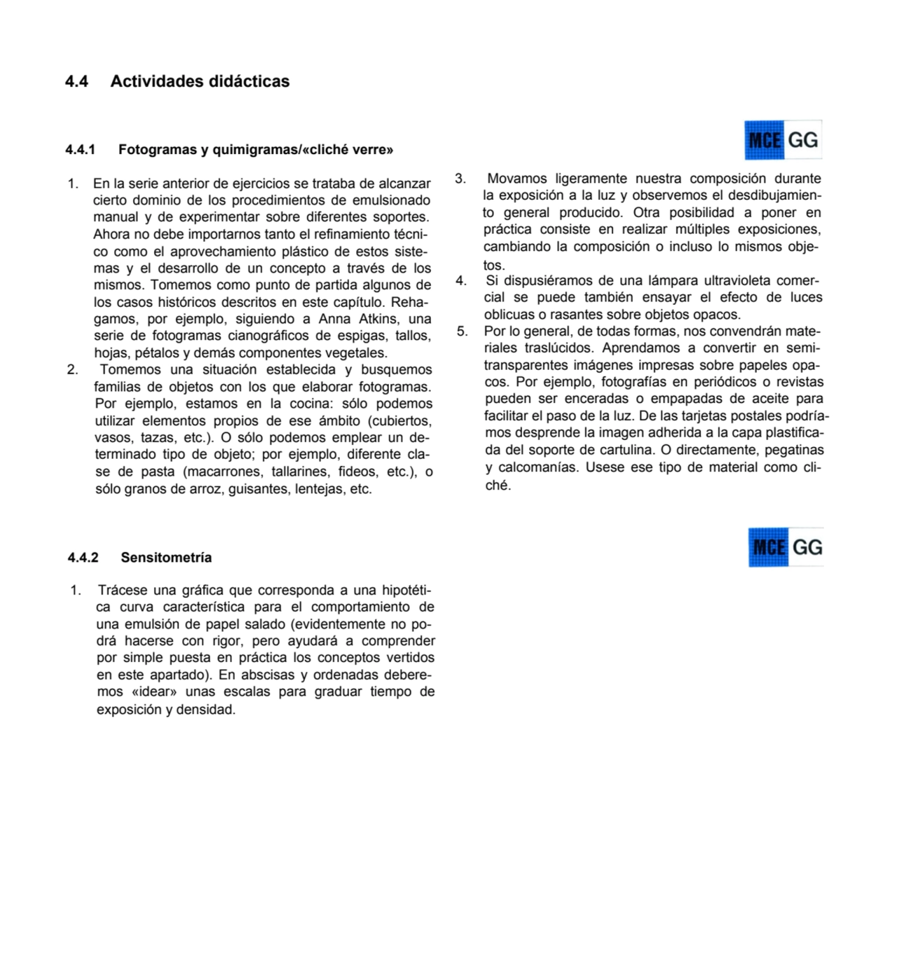 4.4 Actividades didácticas
4.4.1 Fotogramas y quimigramas/«cliché verre»
1. En la serie anterior …