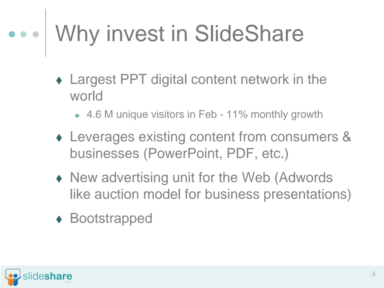 4
Why invest in SlideShare
⧫ Largest PPT digital content network in the 
world
❖ 4.6 M unique v…