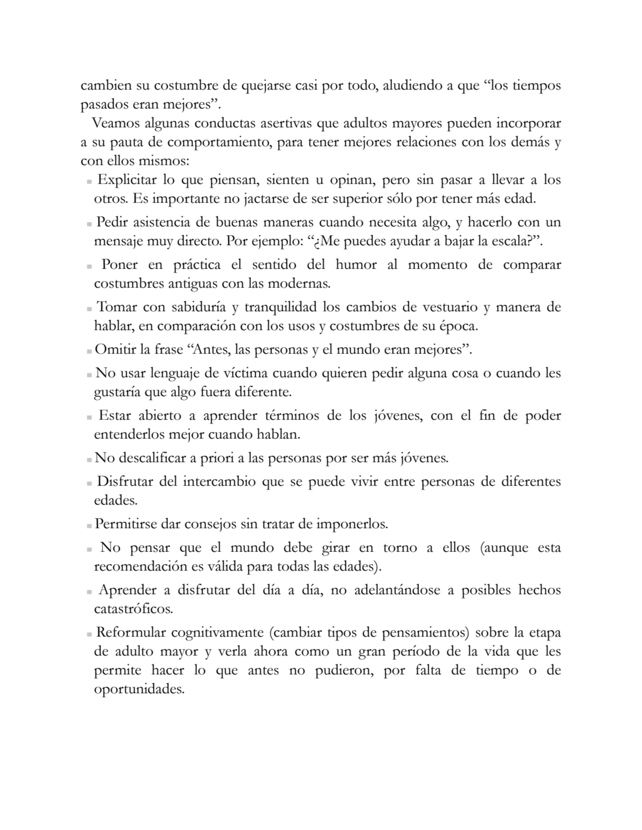 cambien su costumbre de quejarse casi por todo, aludiendo a que “los tiempos
pasados eran mejores”…