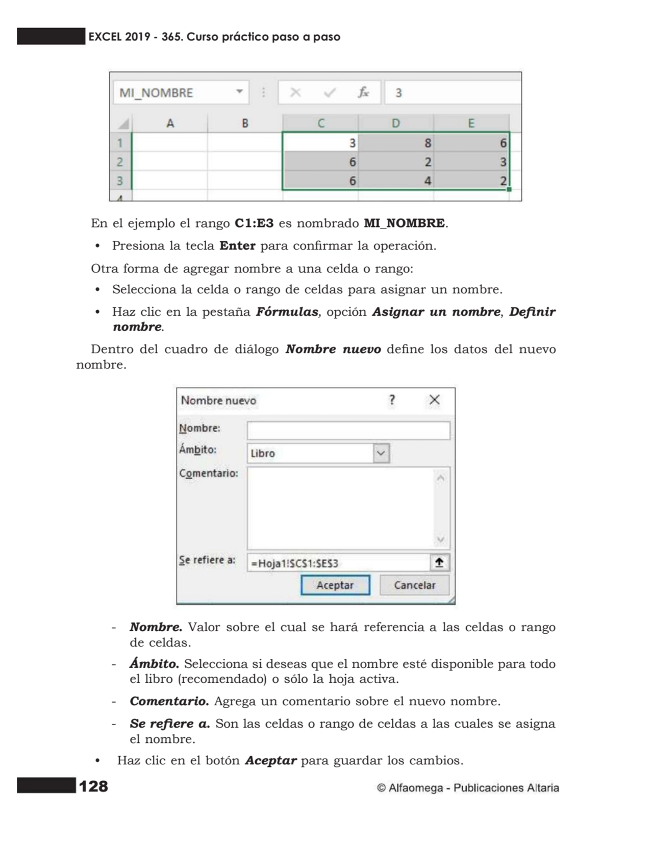128
En el ejemplo el rango C1:E3 es nombrado MI_NOMBRE.
• Presiona la tecla Enter para conrmar l…