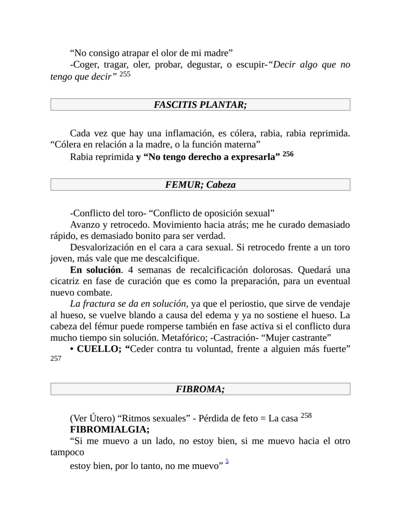 “No consigo atrapar el olor de mi madre”
-Coger, tragar, oler, probar, degustar, o escupir-“Decir …