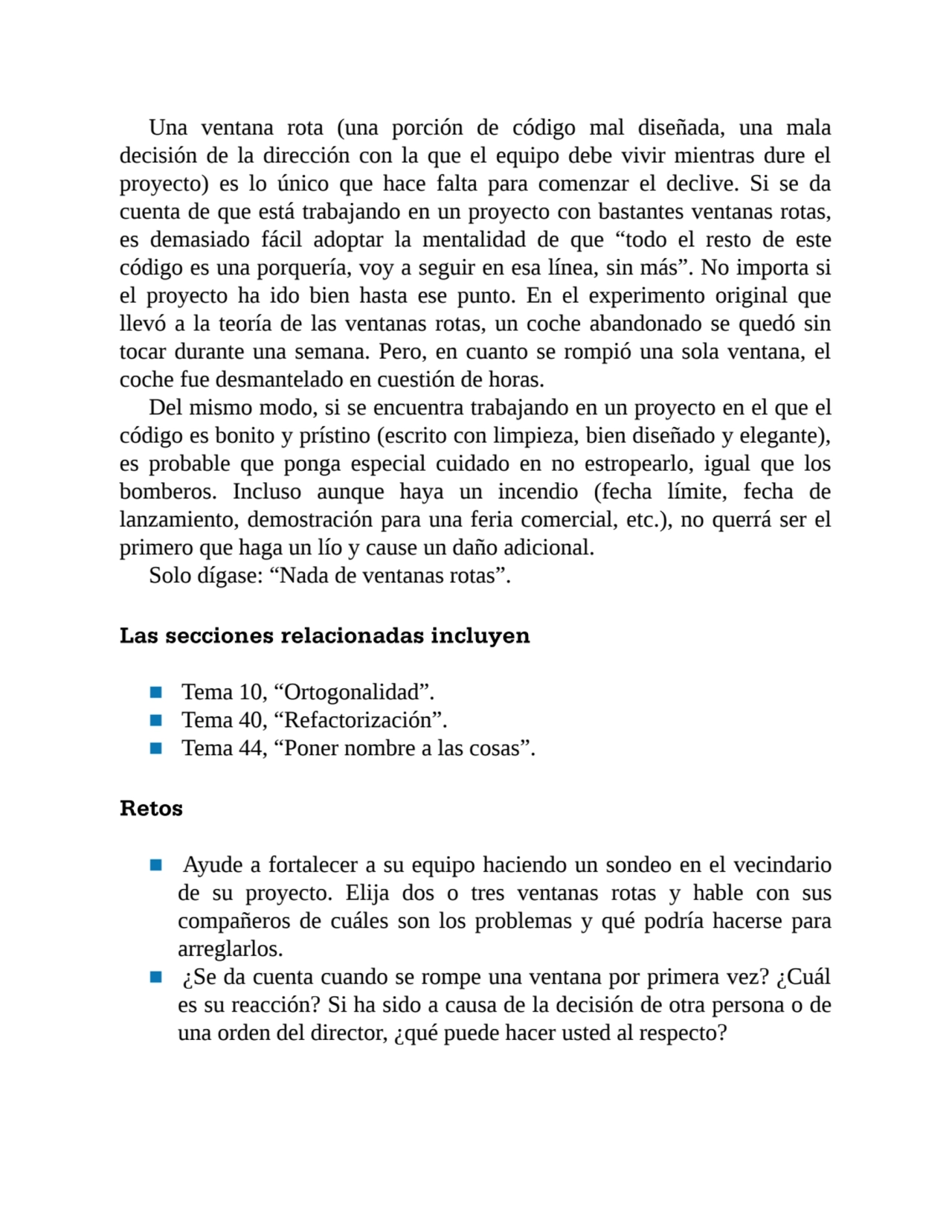 Una ventana rota (una porción de código mal diseñada, una mala
decisión de la dirección con la que…