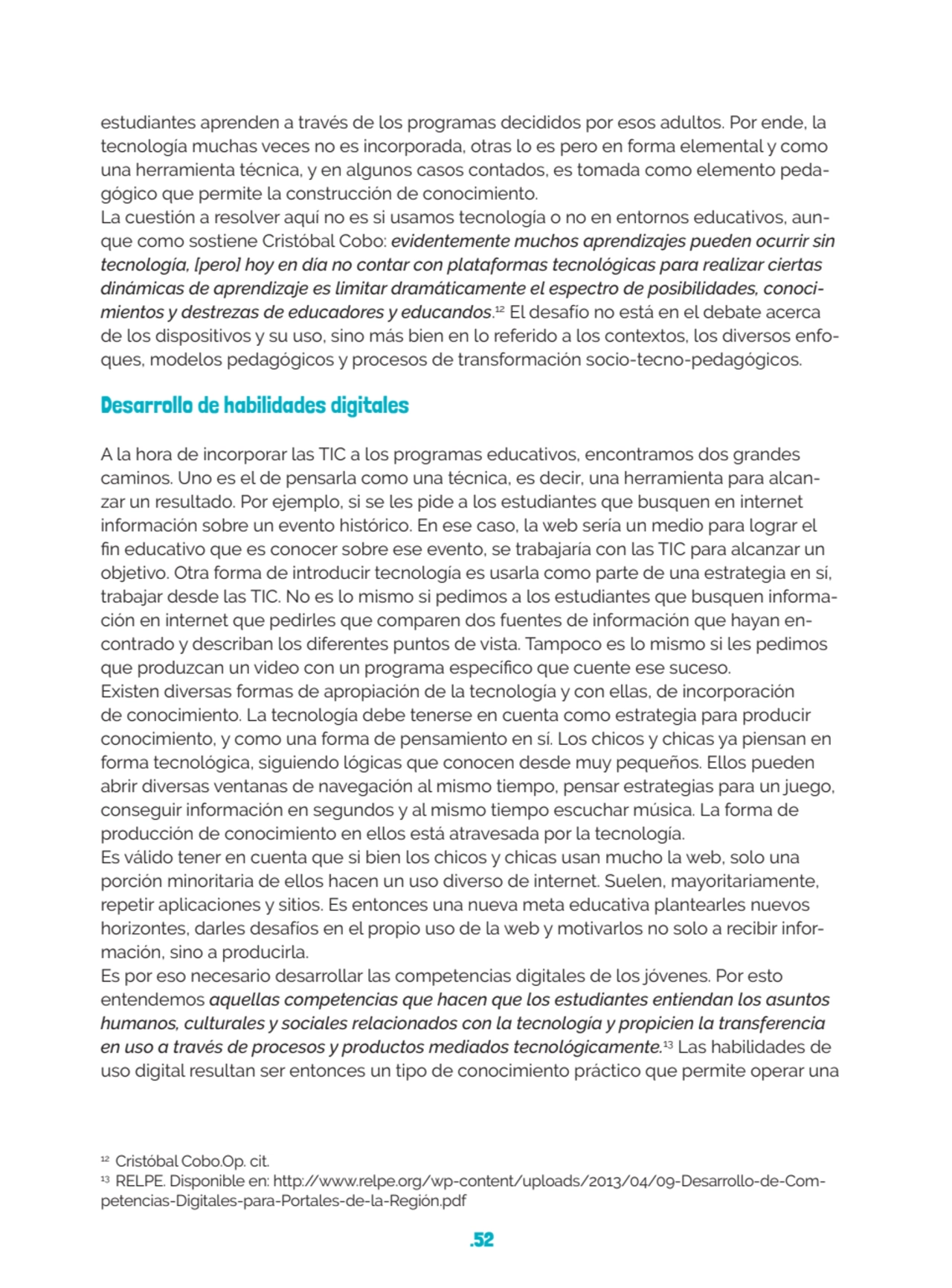 .52
estudiantes aprenden a través de los programas decididos por esos adultos. Por ende, la 
tecn…