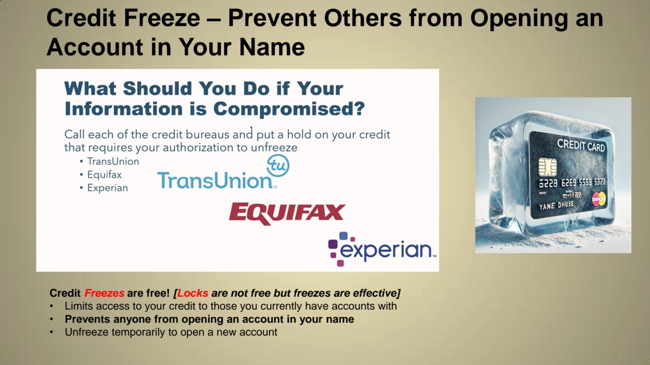 Credit Freeze – Prevent Others from Opening an 
Account in Your Name
Credit Freezes are free! [Lo…