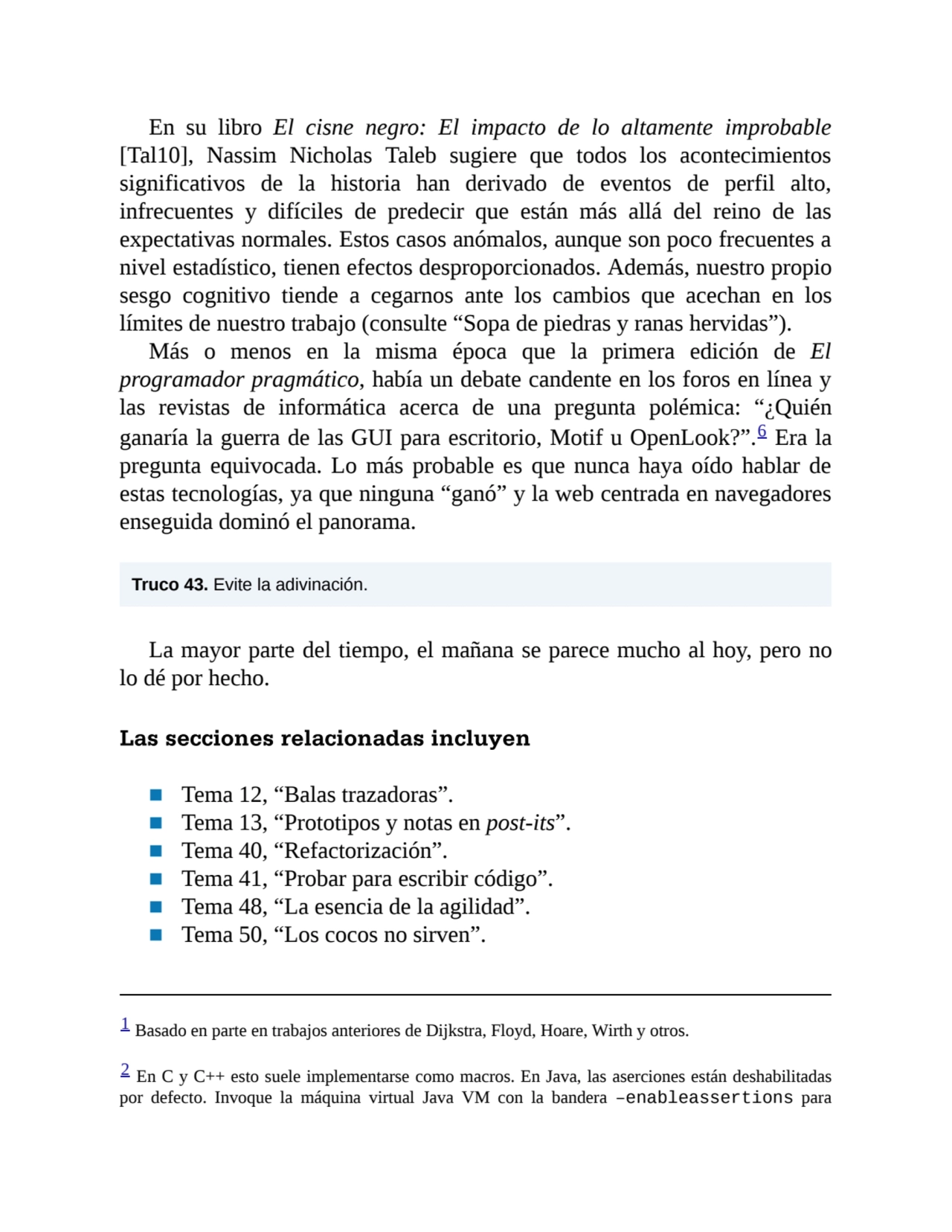 En su libro El cisne negro: El impacto de lo altamente improbable
[Tal10], Nassim Nicholas Taleb s…