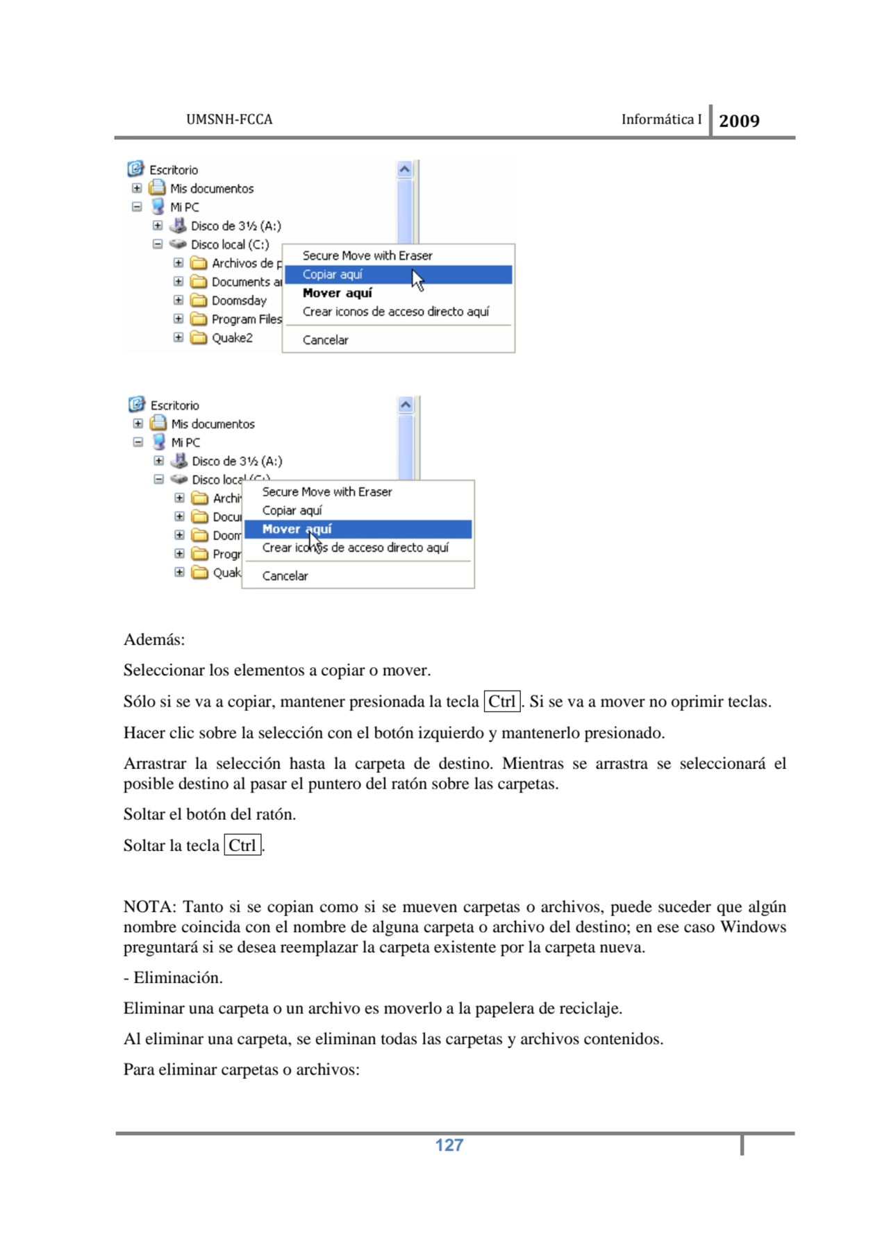 UMSNH-FCCA Informática I 2009
 127
Además: 
Seleccionar los elementos a copiar o mover. 
Sólo s…