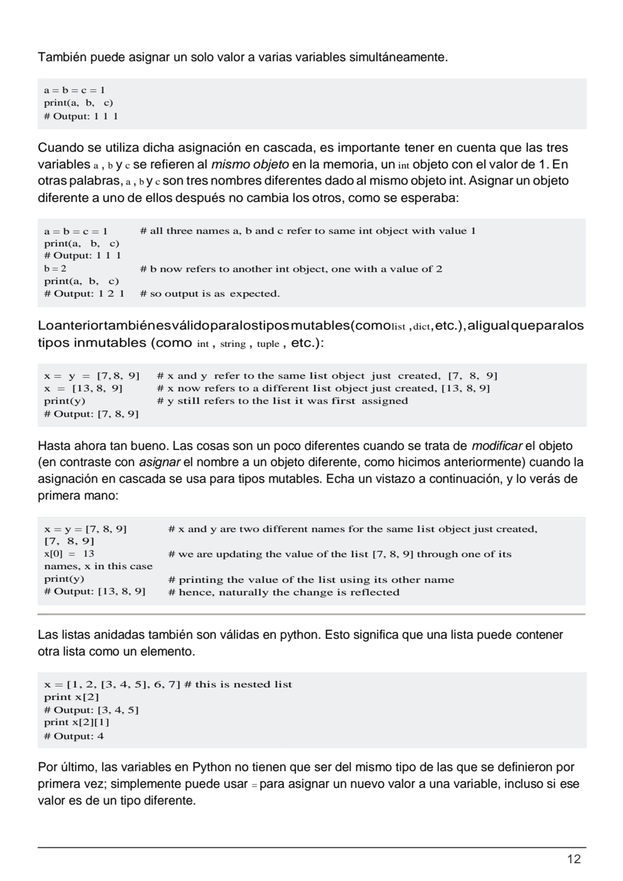 12
a = b = c = 1 
print(a, b, c) 
# Output: 1 1 1
x = y = [7, 8, 9] # x and y refer to the same…