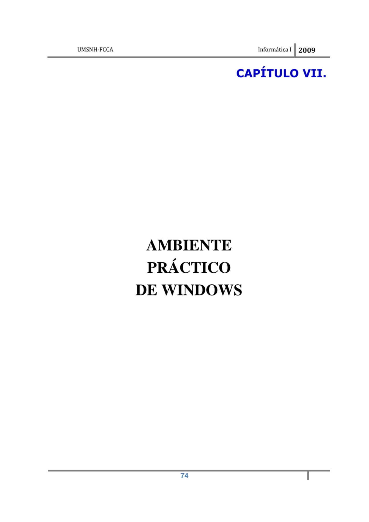 UMSNH-FCCA Informática I 2009
 74
CAPÍTULO VII. 
AMBIENTE 
PRÁCTICO 
DE WINDOWS