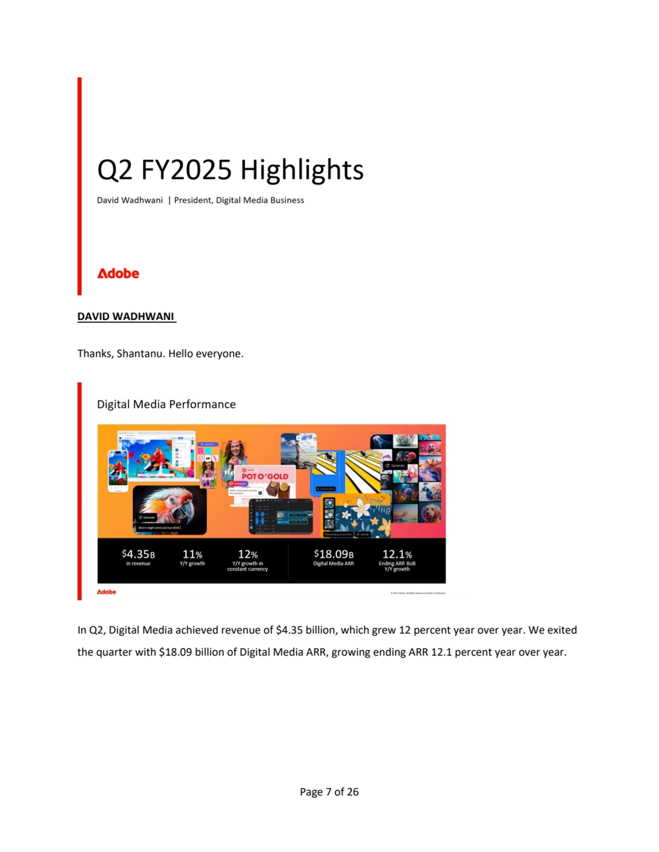Page 7 of 26
DAVID WADHWANI
Thanks, Shantanu. Hello everyone.
In Q2, Digital Media achieved revenue of $4.35 billion, which grew 12 percent year over year. We exited 
the quarter with $18.09 billion of Digital Media ARR, growing ending ARR 12.1 percent year over year.