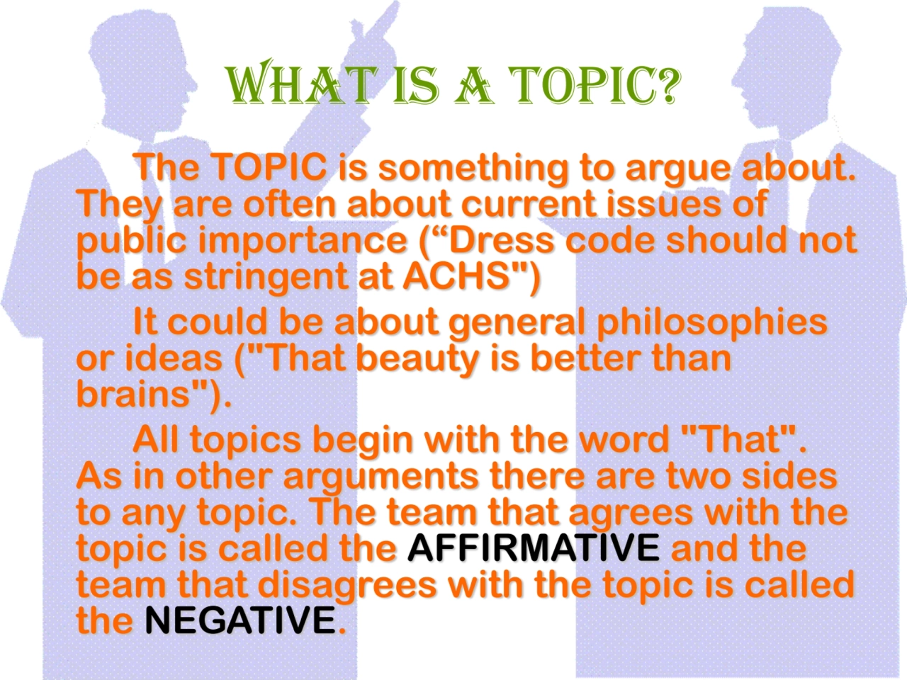 What is a topic?
The TOPIC is something to argue about. 
They are often about current issues of 
…