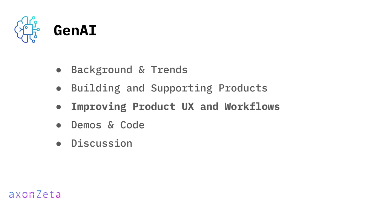 GenAI
● Background & Trends
● Building and Supporting Products
● Improving Product UX and Workfl…
