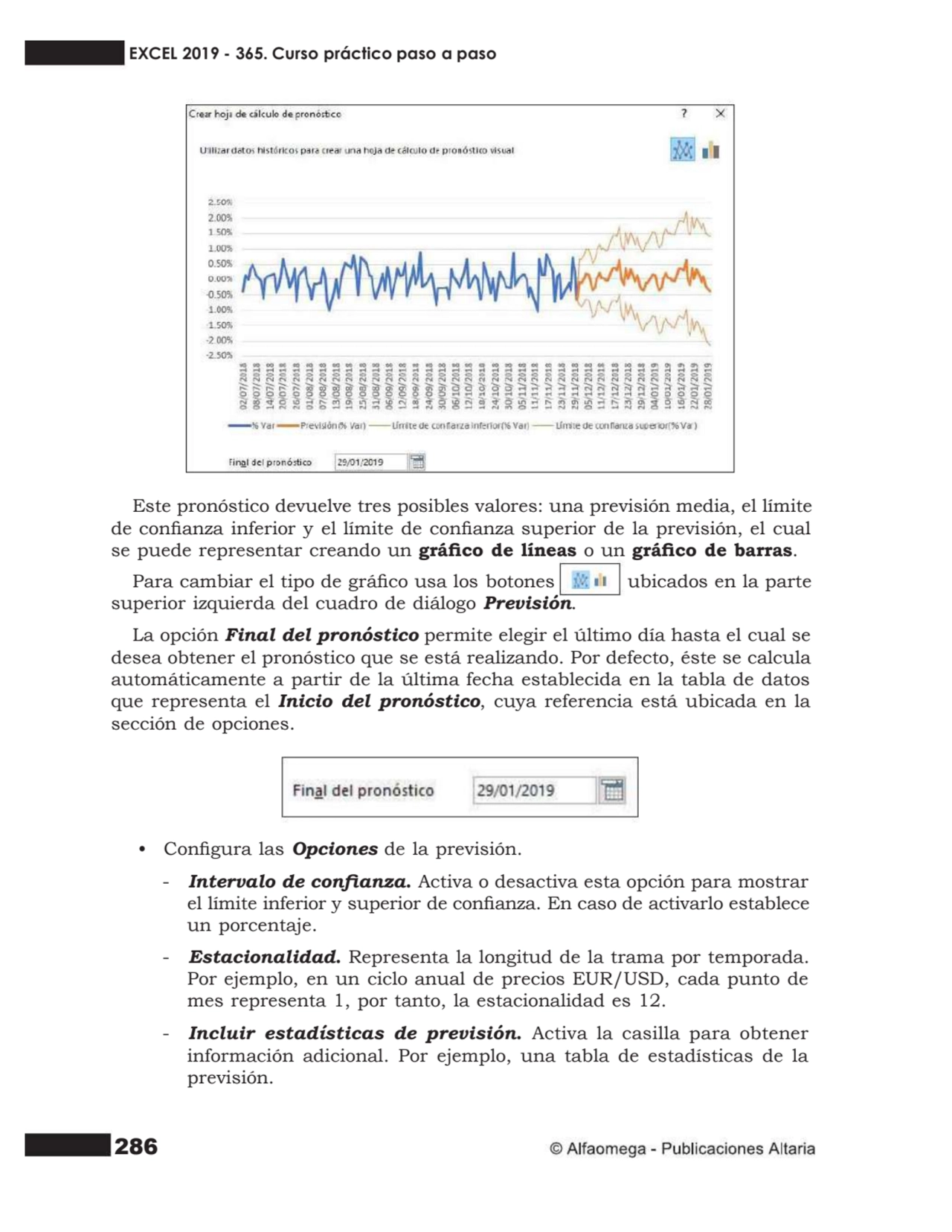 286
Este pronóstico devuelve tres posibles valores: una previsión media, el límite
de conanza in…