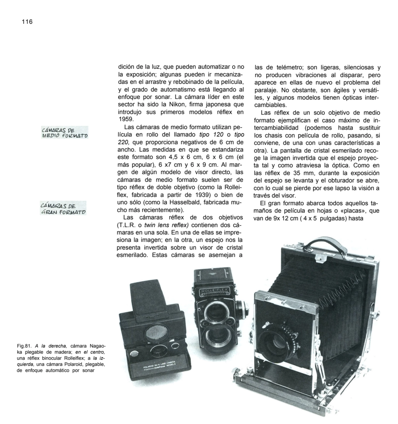 116
Fig.81. A la derecha, cámara Nagaoka plegable de madera; en el centro,
una réflex binocular …