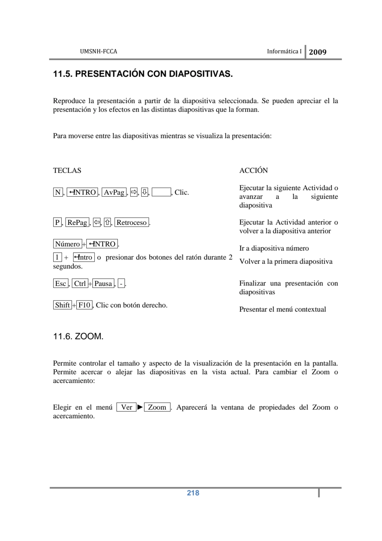 UMSNH-FCCA Informática I 2009
 218
11.5. PRESENTACIÓN CON DIAPOSITIVAS. 
Reproduce la presentaci…