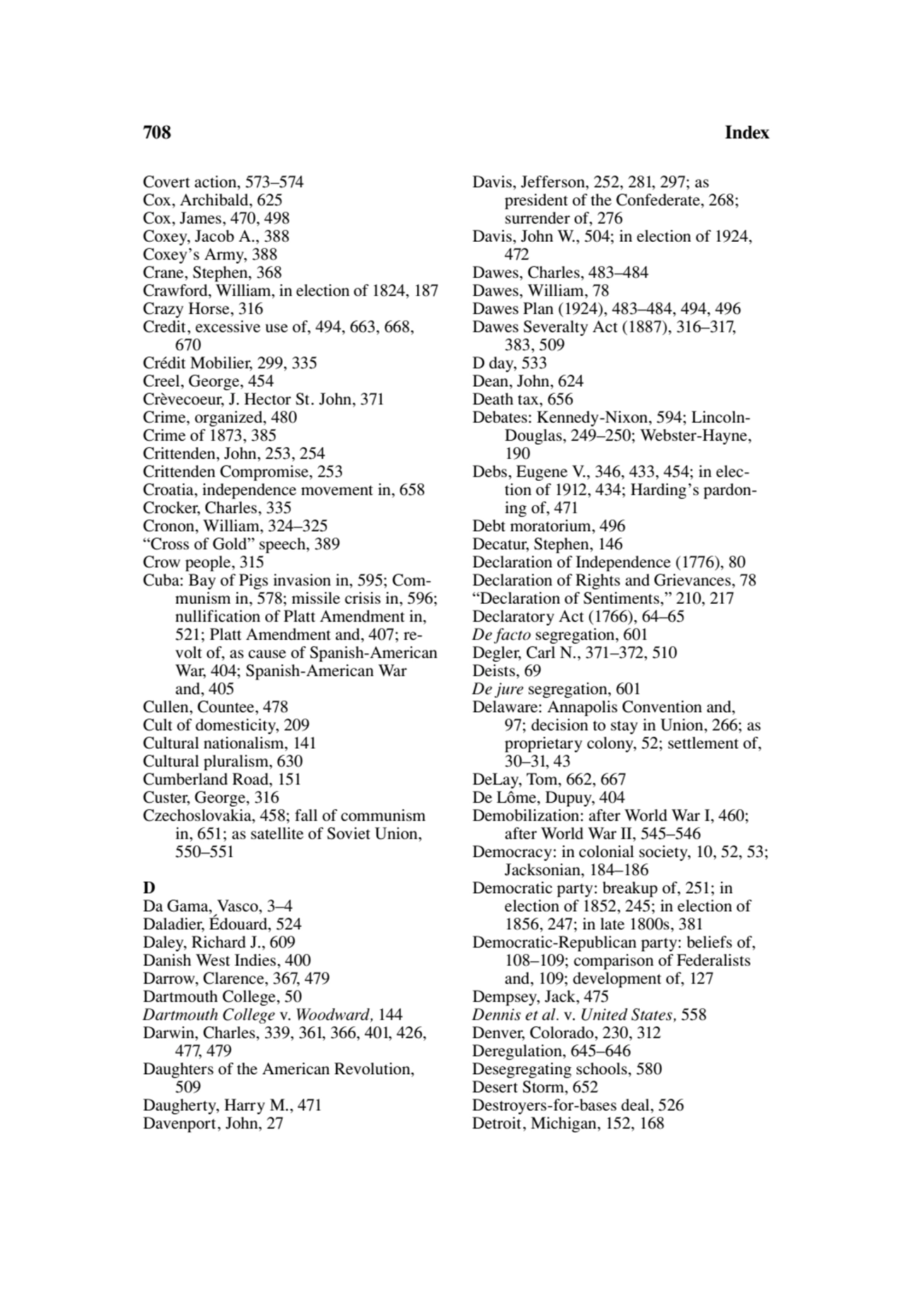 708 Index
Covert action, 573–574
Cox, Archibald, 625
Cox, James, 470, 498
Coxey, Jacob A., 388
…