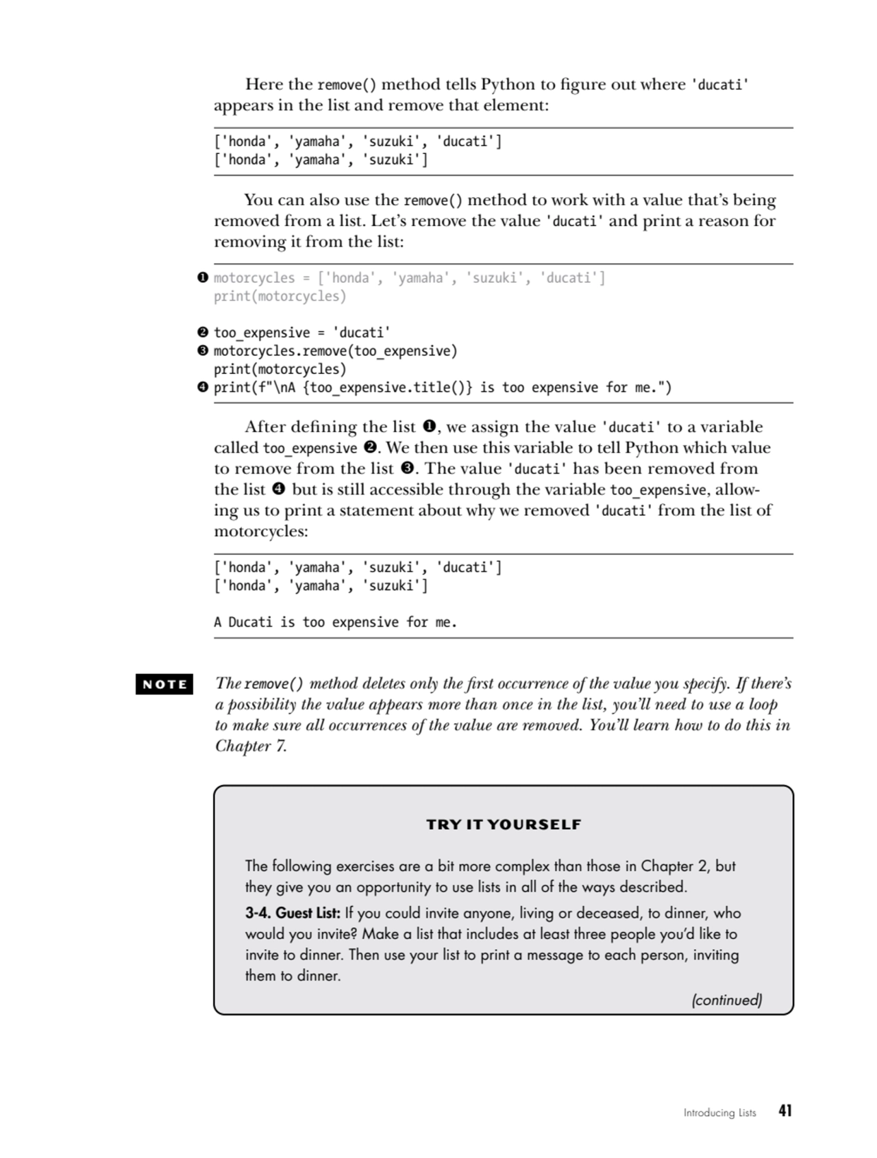 Introducing Lists   41
Here the remove() method tells Python to figure out where 'ducati'
appears…