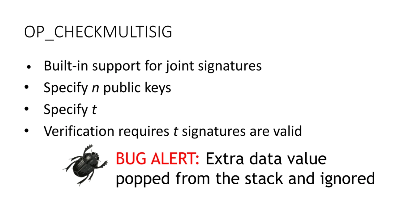 OP_CHECKMULTISIG
• Built-in support for joint signatures
• Specify n public keys
• Specify t
• …