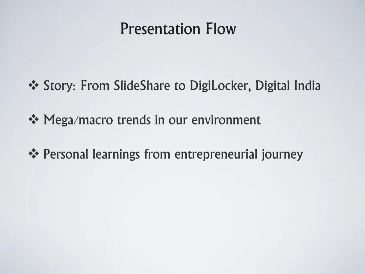 Presentation Flow
❖ Story: From SlideShare to DigiLocker, Digital India 
❖ Mega/macro trends in o…