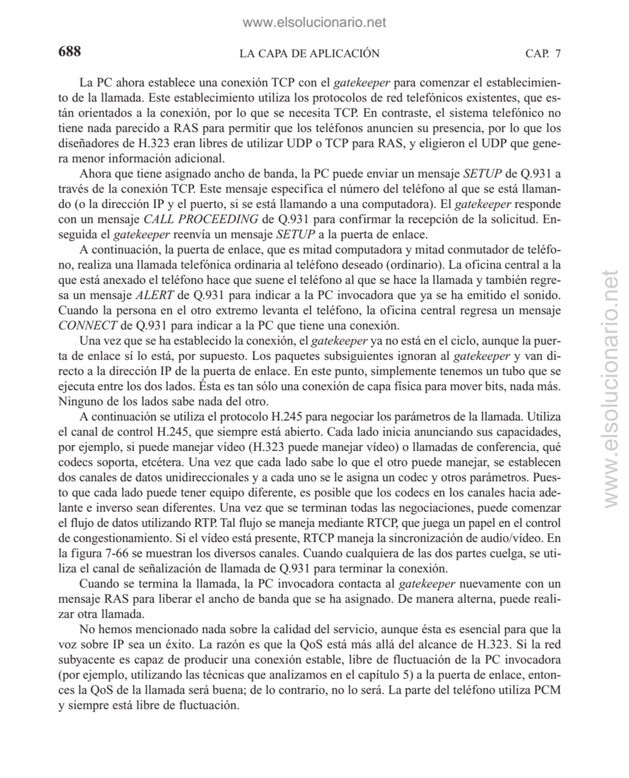 LA CAPA DE APLICACIÓN
La PC ahora establece una conexión TCP con el gatekeeper para comenzar el es…
