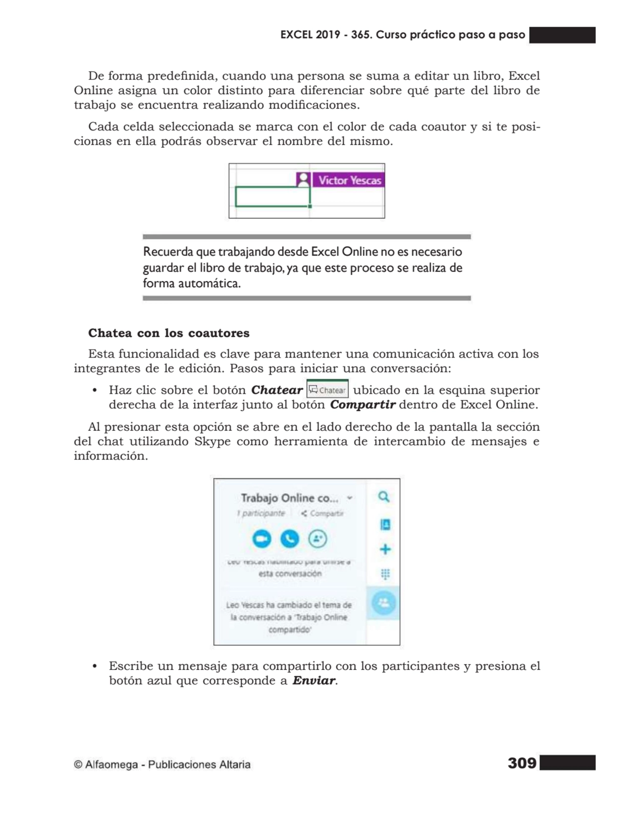 309
De forma predenida, cuando una persona se suma a editar un libro, Excel
Online asigna un col…