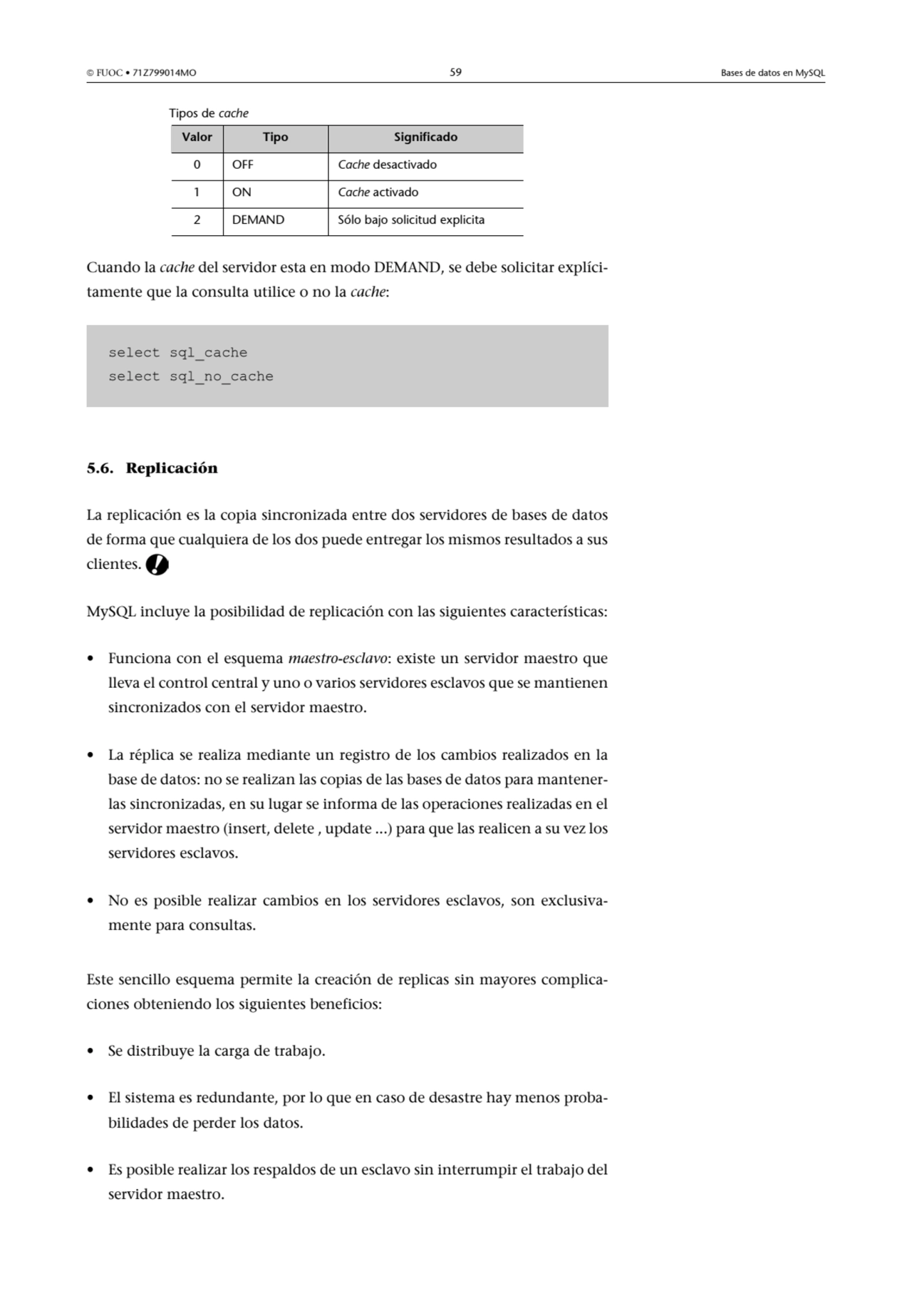  FUOC • 71Z799014MO 59 Bases de datos en MySQL
Tipos de cache
Cuando la cache del servidor esta …