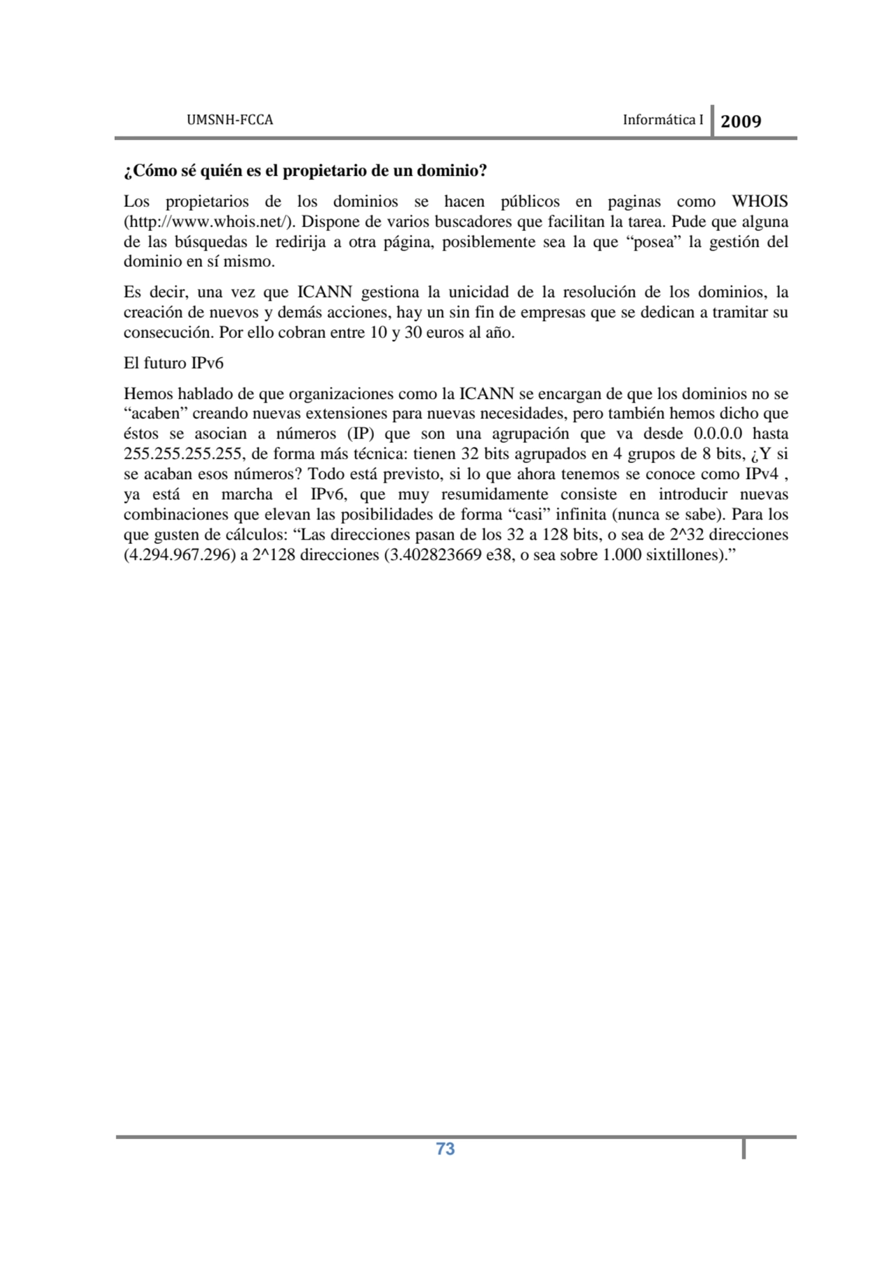 UMSNH-FCCA Informática I 2009
 73
¿Cómo sé quién es el propietario de un dominio? 
Los propietar…