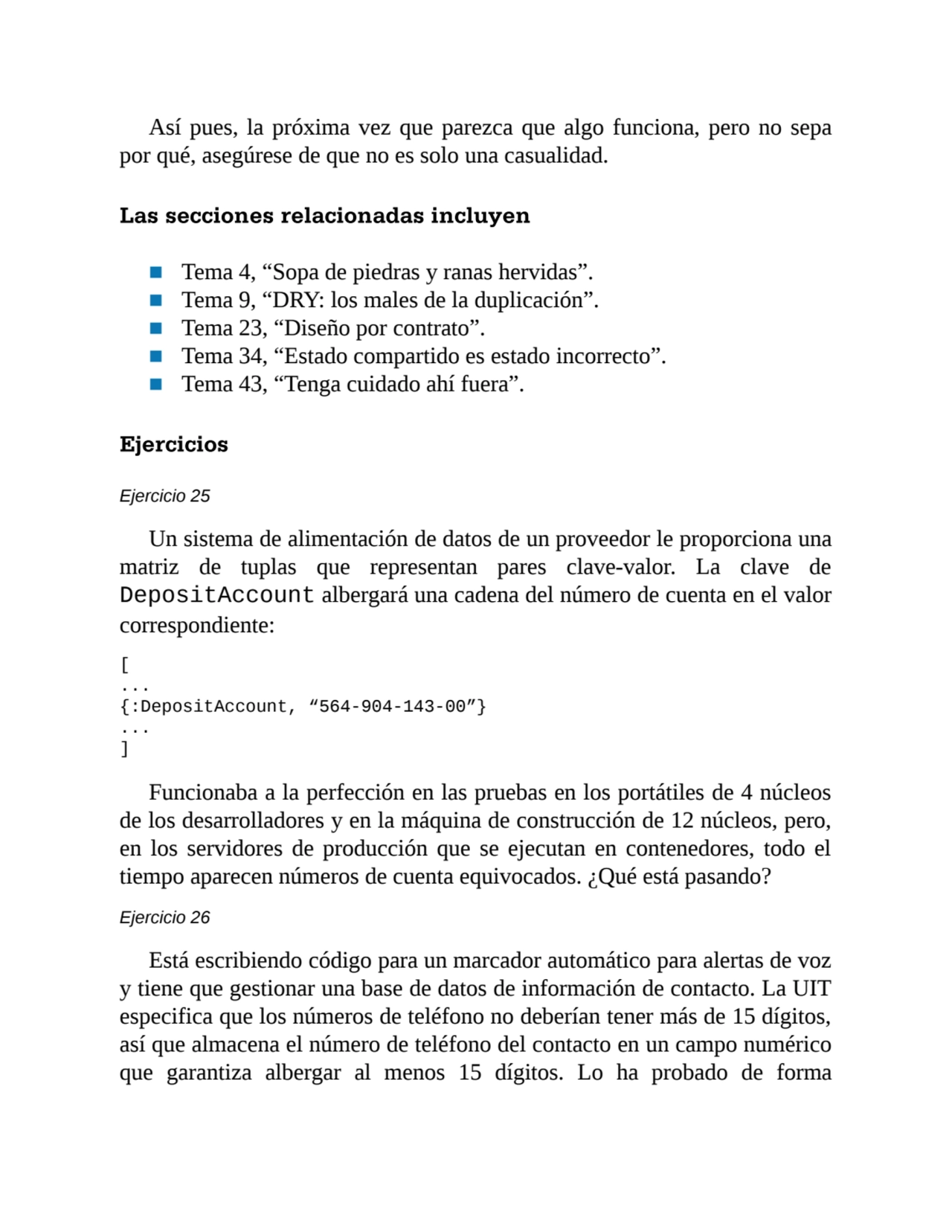 Así pues, la próxima vez que parezca que algo funciona, pero no sepa
por qué, asegúrese de que no …