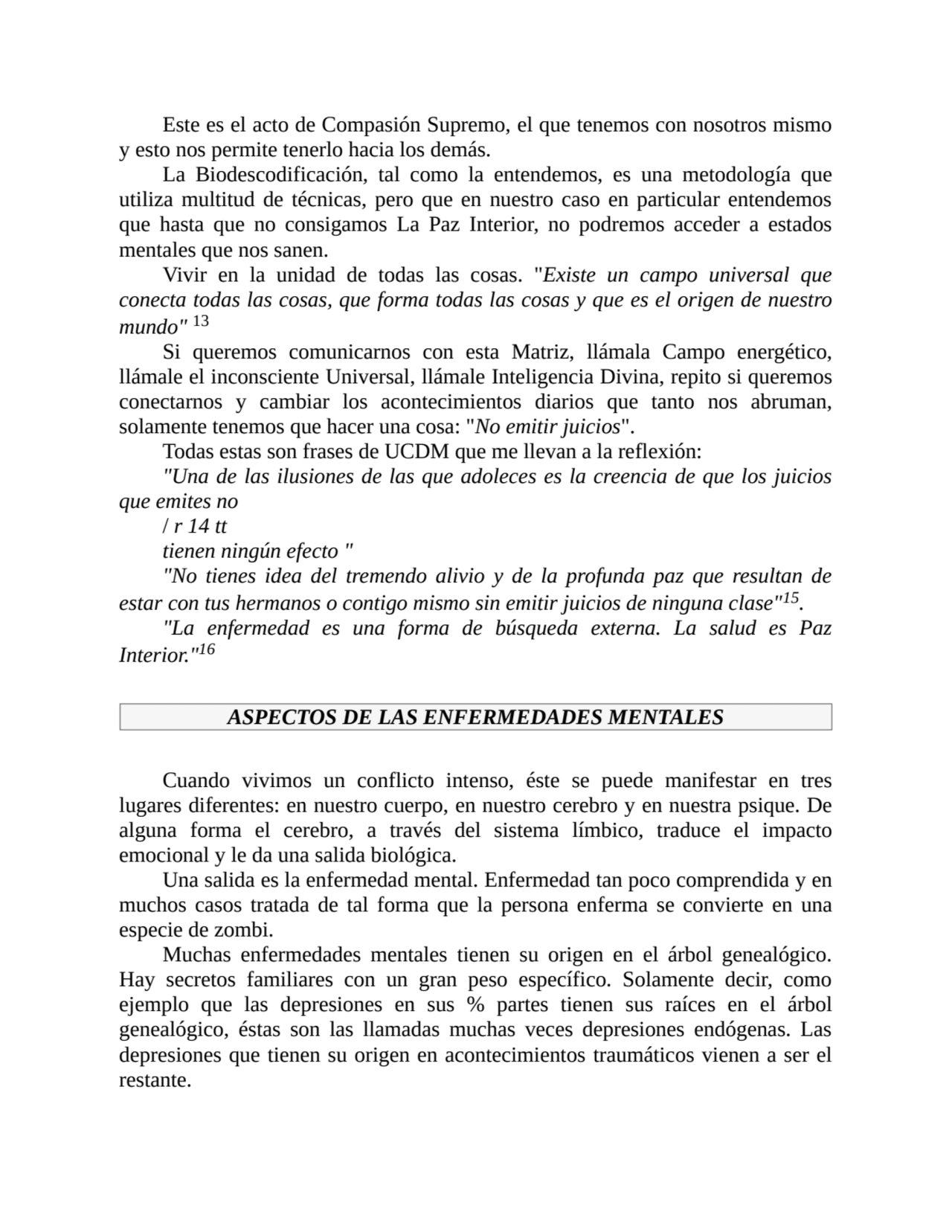 Este es el acto de Compasión Supremo, el que tenemos con nosotros mismo
y esto nos permite tenerlo…