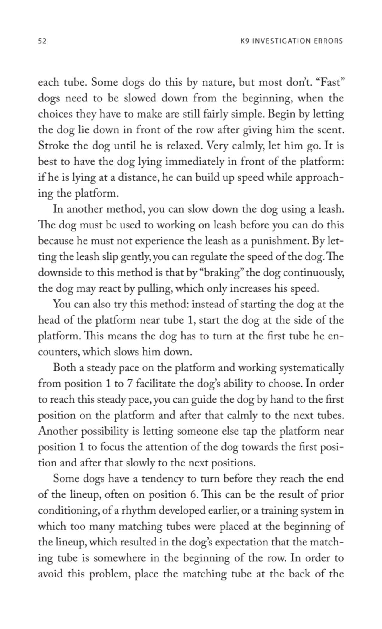 52 K9 INVESTIGATION ERRORS
each tube. Some dogs do this by nature, but most don’t. “Fast” 
dogs n…