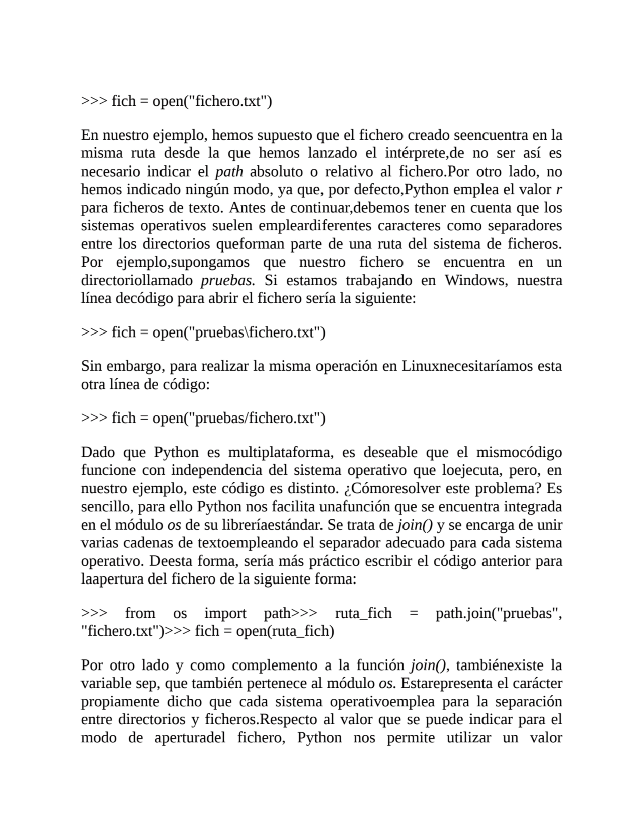 >>> fich = open("fichero.txt")
En nuestro ejemplo, hemos supuesto que el fichero creado seencuentr…