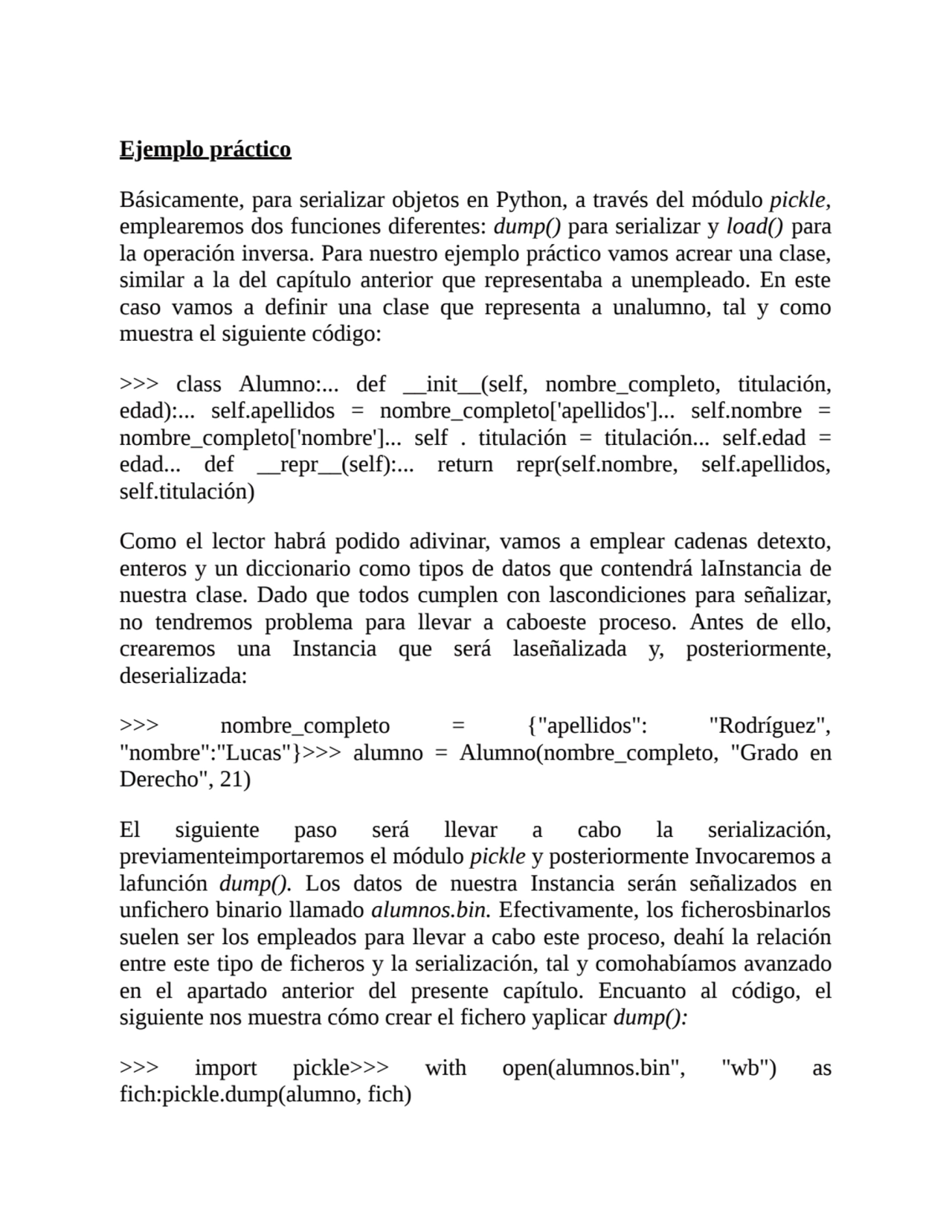 Ejemplo práctico
Básicamente, para serializar objetos en Python, a través del módulo pickle,
empl…