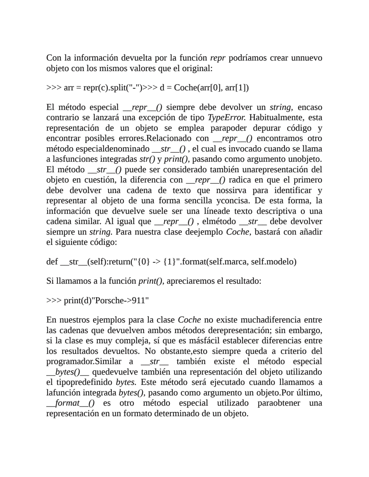 Con la información devuelta por la función repr podríamos crear unnuevo
objeto con los mismos valo…