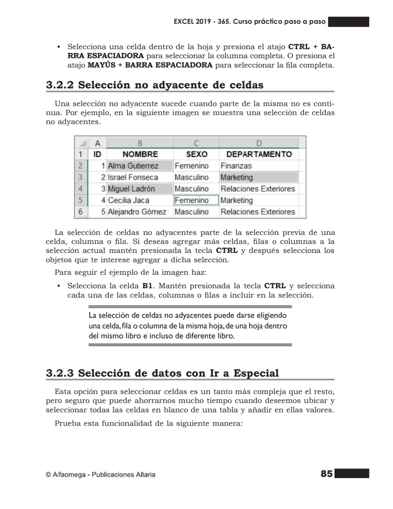 85
• Selecciona una celda dentro de la hoja y presiona el atajo CTRL + BA- RRA ESPACIADORA para se…