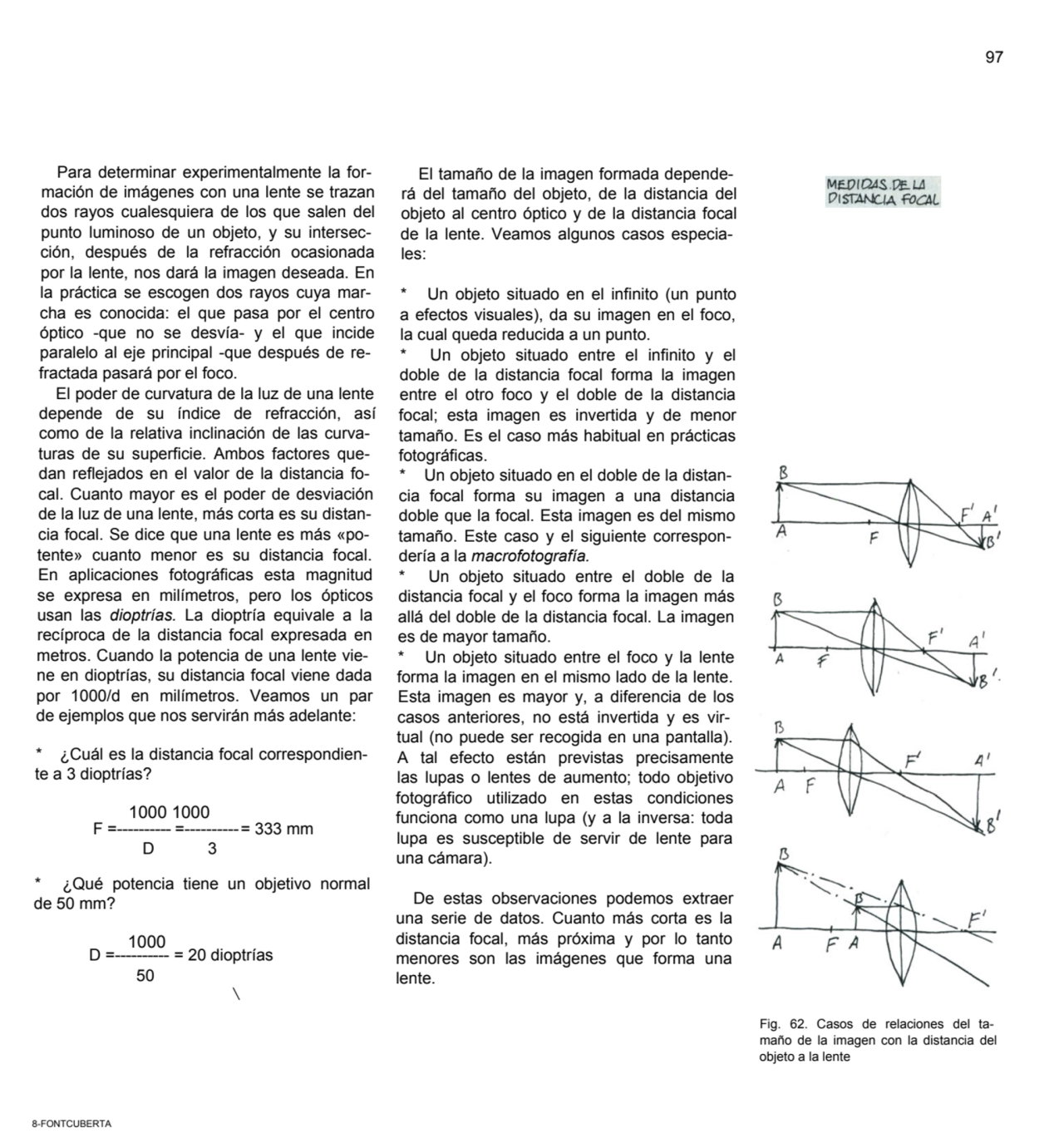 97
Para determinar experimentalmente la formación de imágenes con una lente se trazan 
dos rayos…