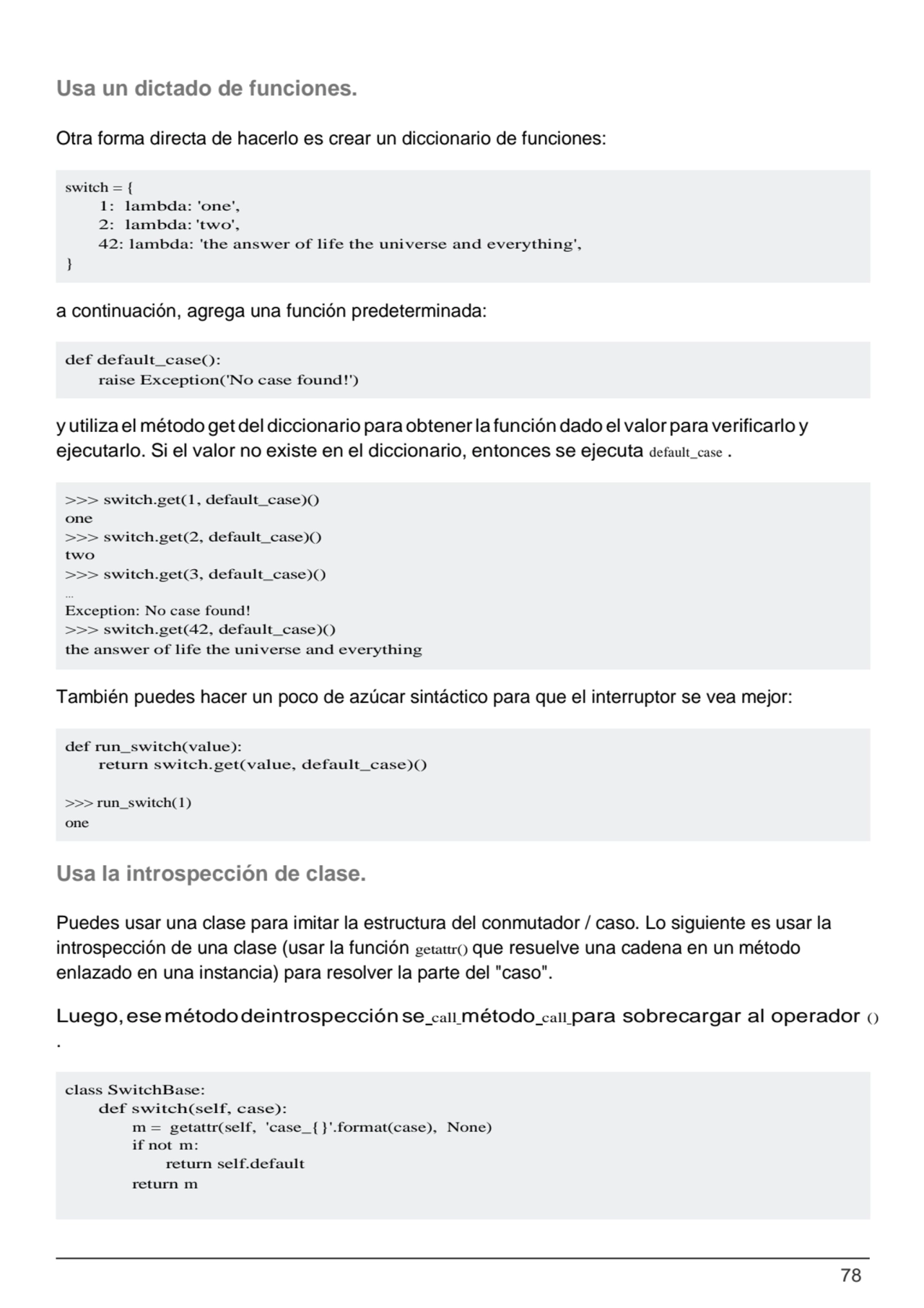 78
switch = {
1: lambda: 'one',
2: lambda: 'two',
42: lambda: 'the answer of life the universe …