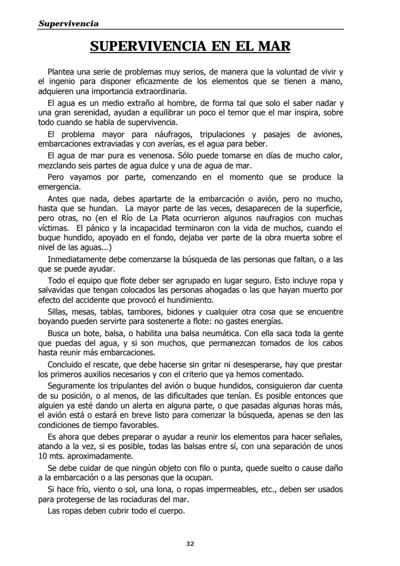 Supervivencia
32
SUPERVIVENCIA EN EL MAR
Plantea una serie de problemas muy serios, de manera qu…