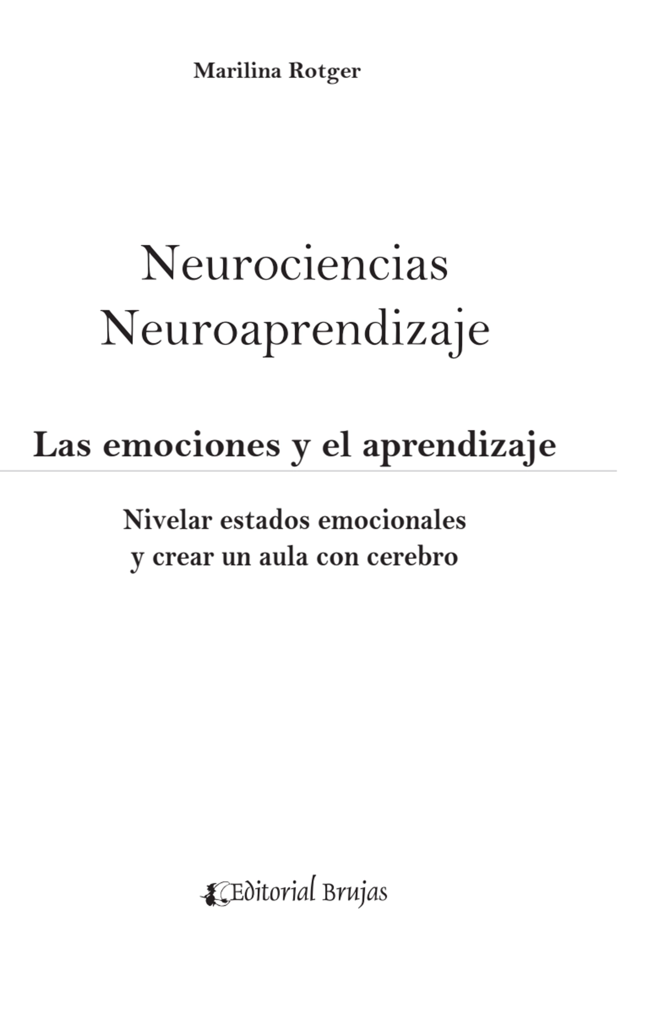 Marilina Rotger
Neurociencias 
Neuroaprendizaje 
Las emociones y el aprendizaje
Nivelar estados…