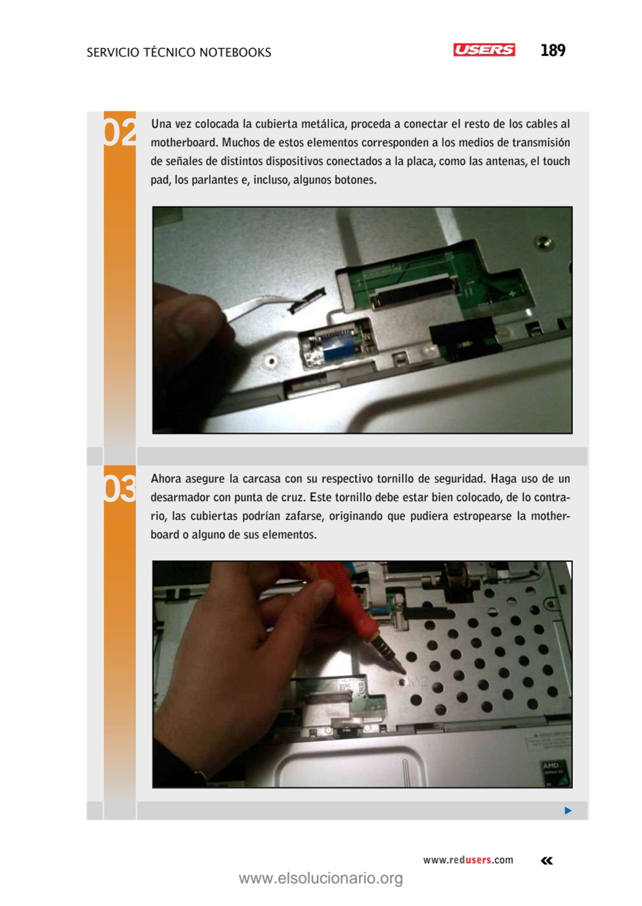 servicio técnico Notebooks 189
www.redusers.com
Una vez colocada la cubierta metálica, proceda a …